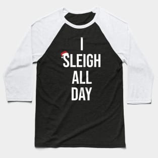 Sleigh All Day Funny Christmas Baseball T-Shirt